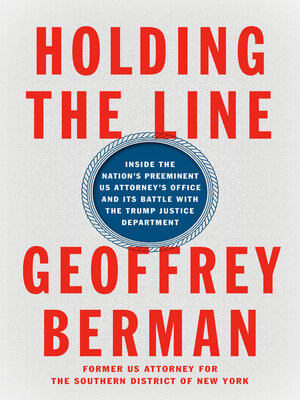 cover image of Holding the Line: Inside the Nation's Preeminent US Attorney's Office and Its Battle with the Trump Justice Department